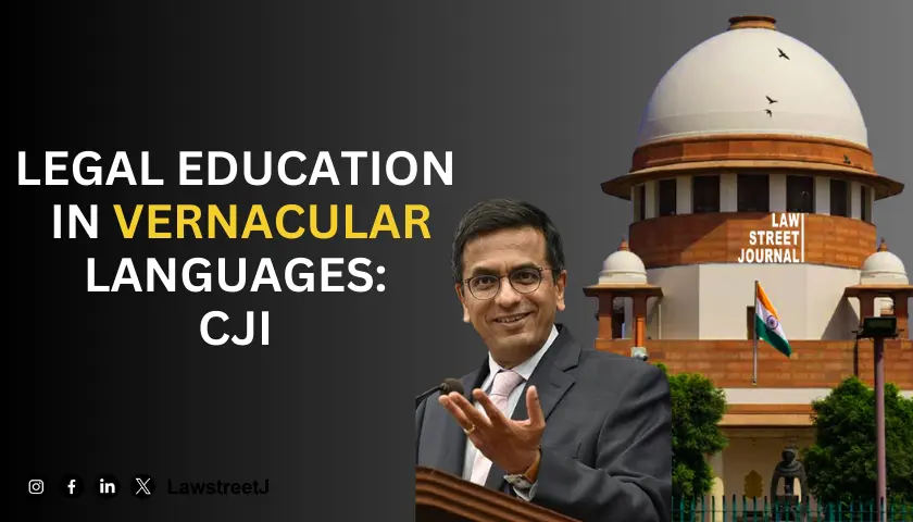 Need to develop law legal education in vernacular languages CJI