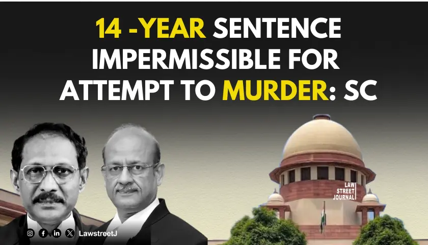 14 years imprisonment impermissible in attempt to murder case: SC [Read Judgement]