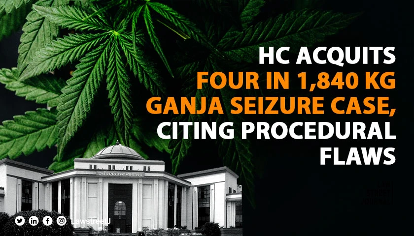 chhattisgarh-hc-acquits-four-in-1840-kg-ganja-seizure-case-citing-procedural-flaws-and-improper-sampling