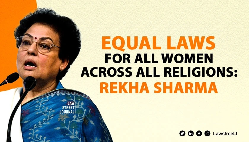 Personal laws for all women should be equal across all religions NCW Chief Rekha Sharma