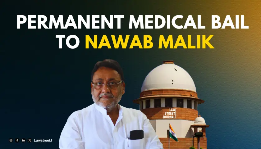 Money Laundering case SC makes interim medical bail for Nawab Malik as absolute