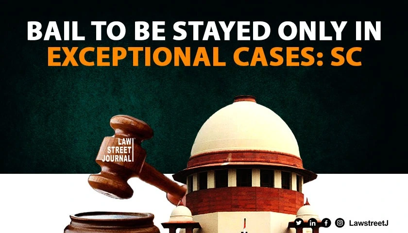 Bail to be stayed only in exceptional cases SC