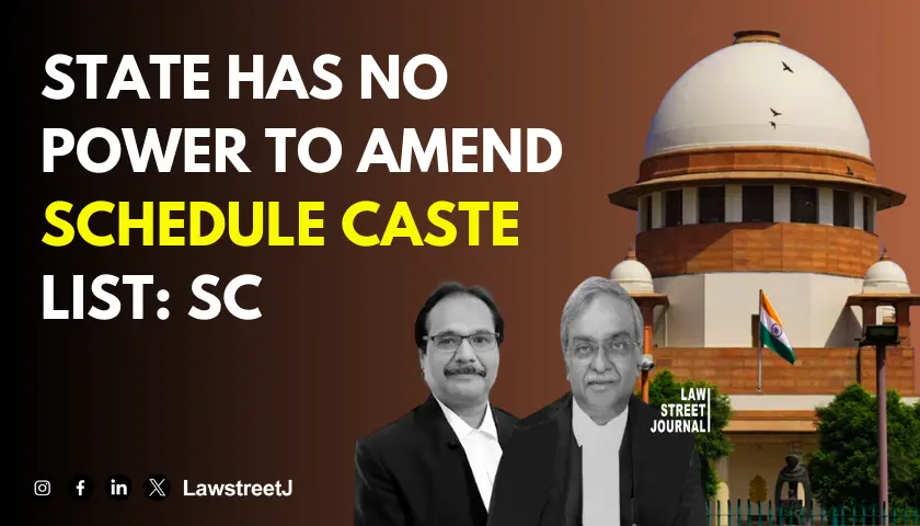 State govt has got no power to tinker with list of Scheduled Castes Supreme Court
