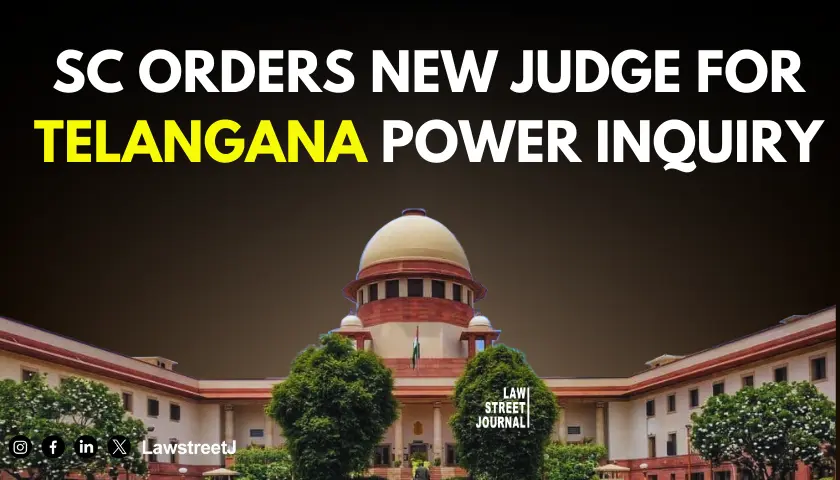 SC asks Telangana govt to replace judge in Commission of Inquiry into power pact by previous govt