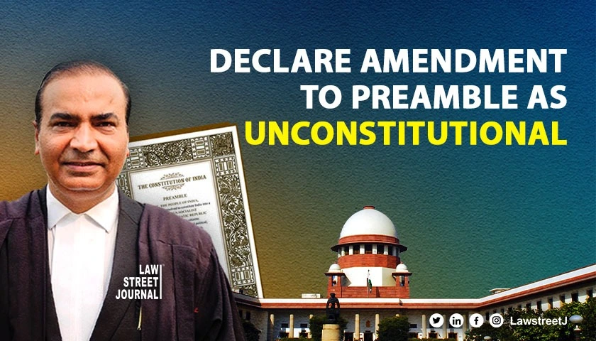 Judicial activist Ashwini Upadhyay asks SC to declare amendment to Preamble as unconstitutional