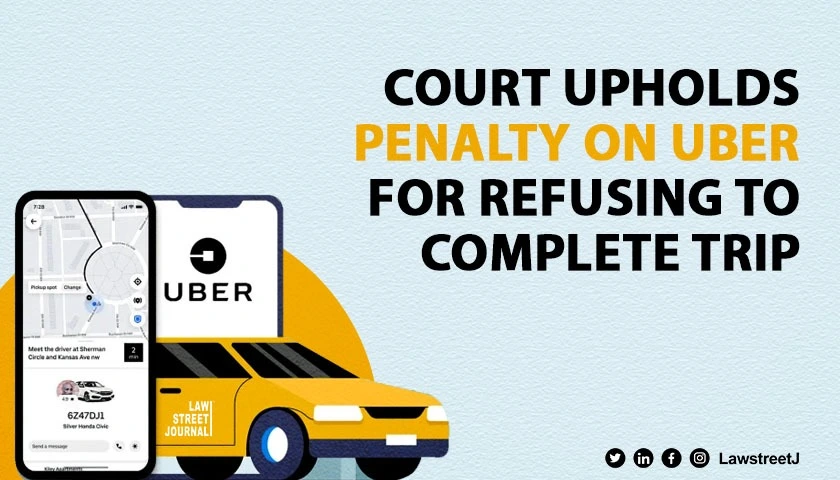 Consumer Court upholds penalty against Uber for abandoning passenger mid trip