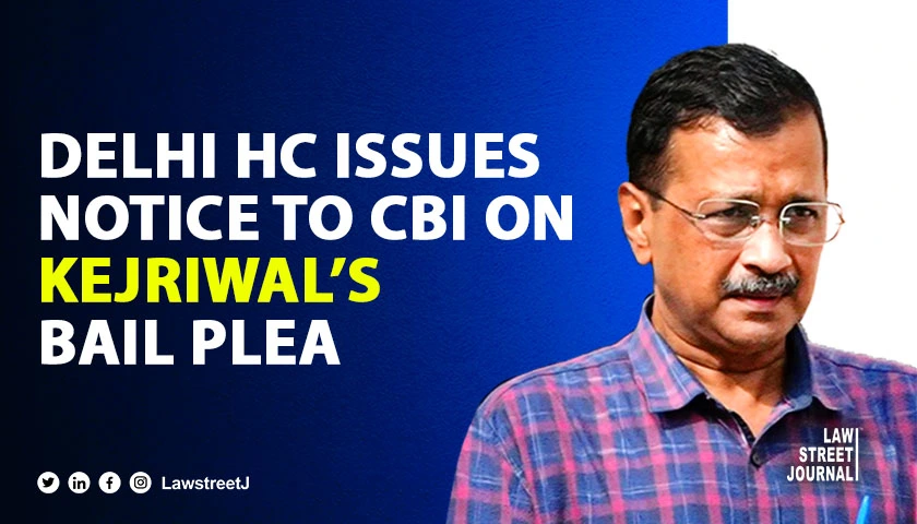 Delhi High Court issues notice to CBI on Arvind Kejriwals bail plea in Delhi Excise Policy Case