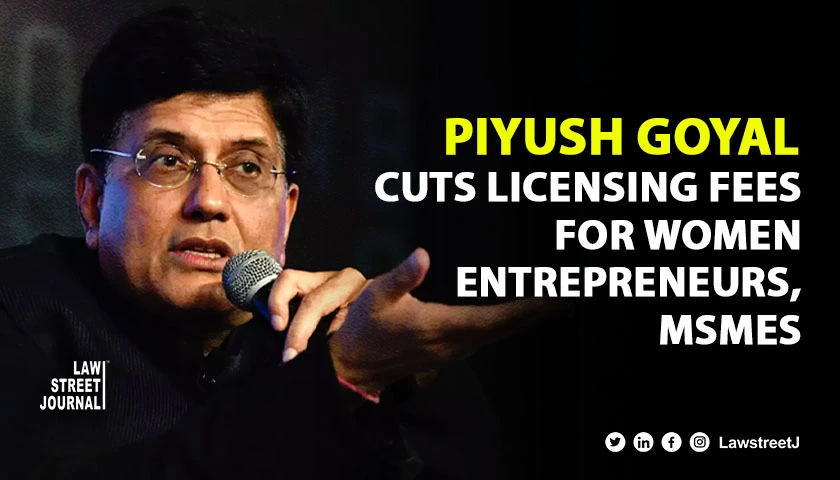 Union Minister Piyush Goyal announces major licensing fee concessions for Women Entrepreneurs and MSMEs