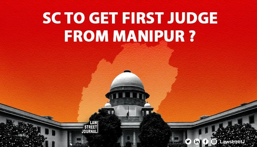 SC to get first judge from Manipur Collegium recommends 2 judges for elevation to SC