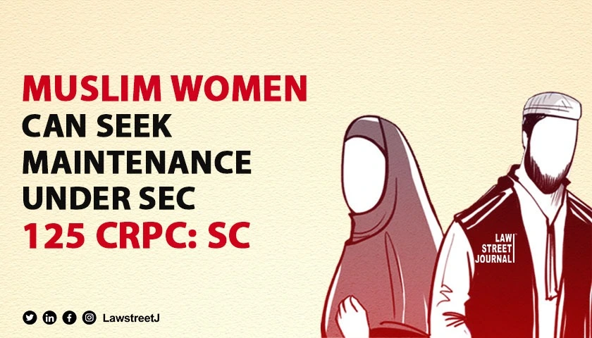 Divorced Muslim woman can seek maintenance under Sec 125 CrPC SC