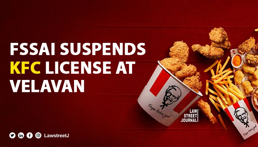 FSSAI Suspends KFC Velavan Hypermarket License Over Illegal Food Additive Use