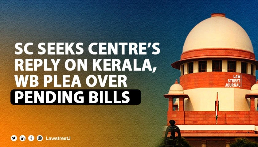 SC notice to Centre Governors Secys on plea by Kerala WB on pending Bills