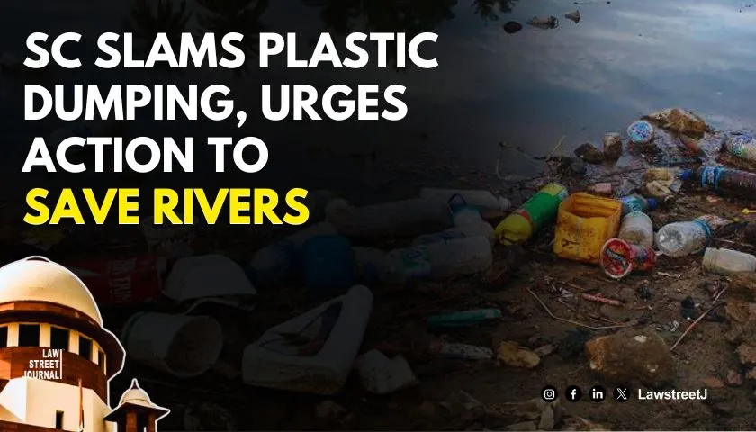 Dumping of plastic on river banks and water bodies causing environmental degradation SC