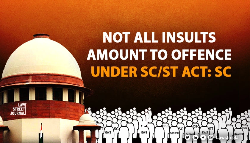 Not all insults amount to offence under SC ST Act SC