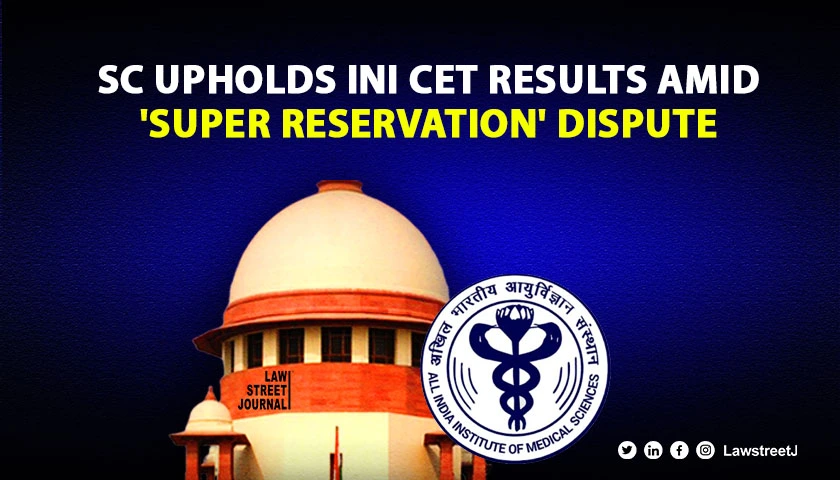 SC refuses halt to declarations of results of seat allocations in INI CET