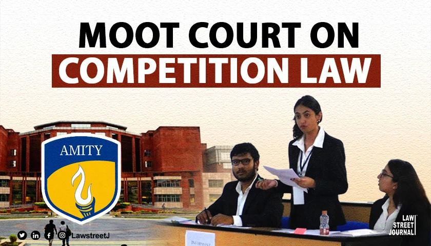 Amity Law School Noida Organizes National Moot Court Competition on Competition Law in Association with CCI