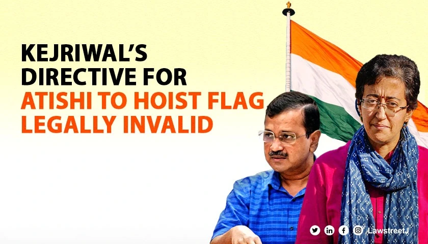 Kejriwal directive for Atishi to hoist flag legally invalid GAD