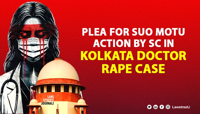 Letter petition filed in SC seeking suo motu cognisance of rape and murder of PG doctor in Kolkata