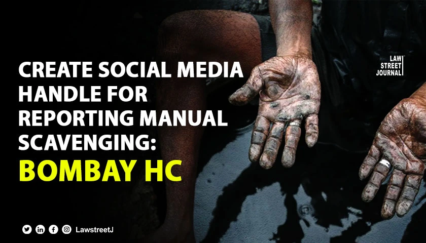 Bombay High Court orders Maharashtra Govt to create social media handle for reporting manual scavenging