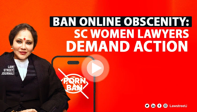 Violence against women SC women lawyers body demands ban on online porn unfiltered obscenity on OTT platforms