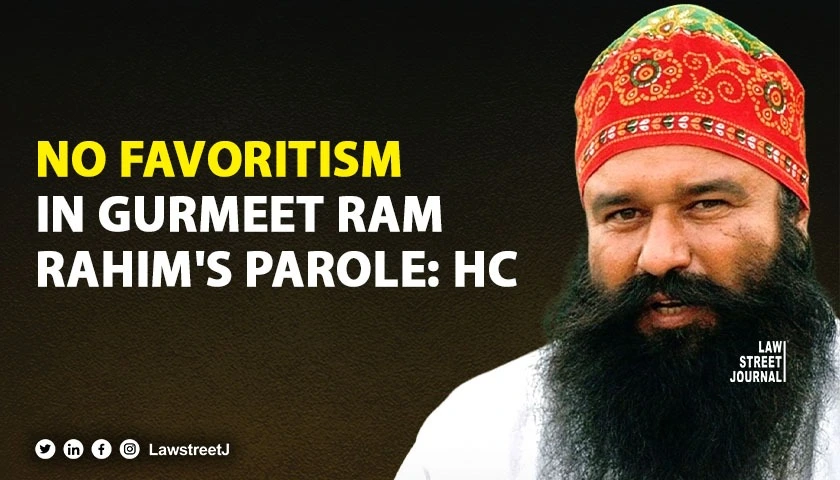 Gurmeet Ram Rahims Parole to Follow 2022 Act No Favoritism Allowed Punjab & Haryana HC