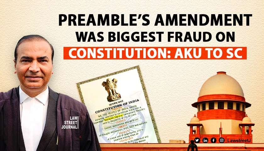 Preambles amendment was biggest fraud on Constitution Upadhyay tells SC