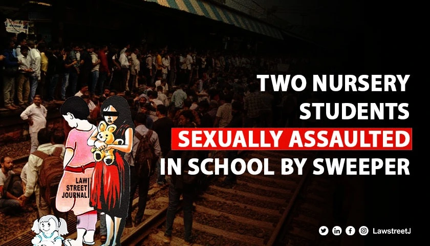 Two 3 Year Olds Sexually Assaulted by School Sweeper Massive Protests in Maharashtras Badlapur