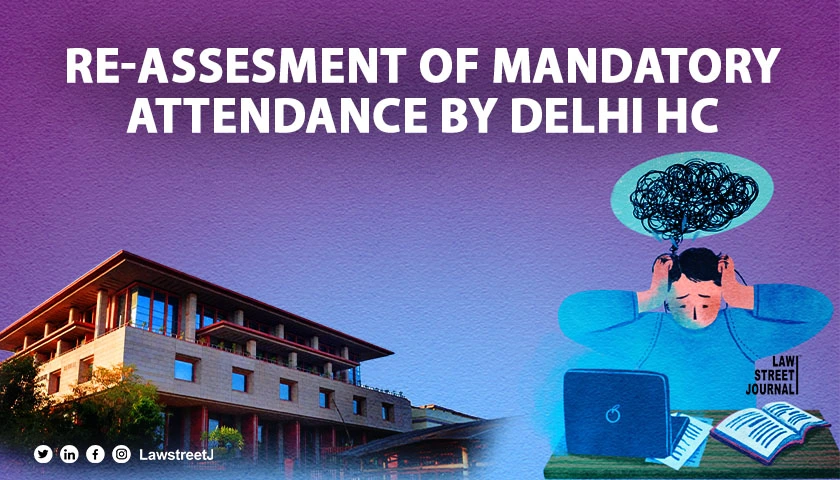 Delhi HC to review mandatory attendance norms citing student needs and mental health