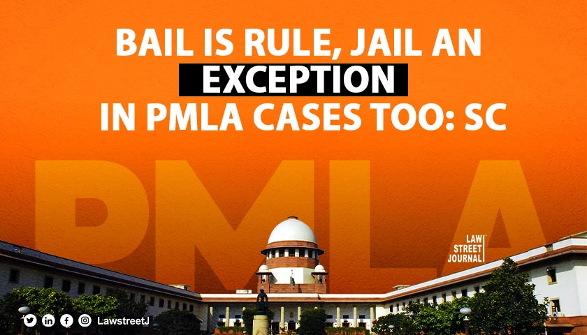 Bail is rule jail an exception to applied in PMLA cases too SC