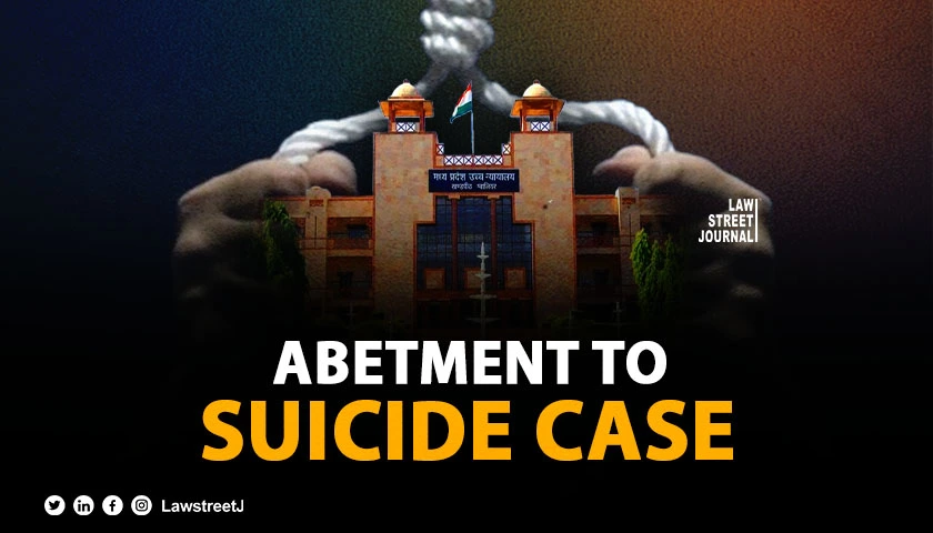 Madhya Pradesh HC discharges accused in abetment to suicide case