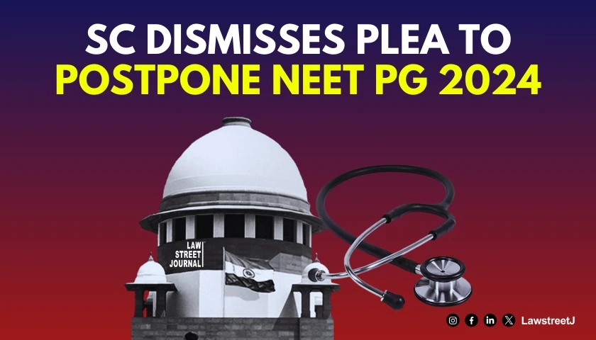 SC dismisses plea to postpone NEET PG 2024