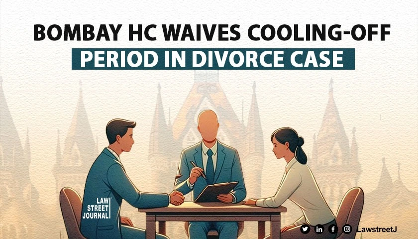 Bombay HC waives cooling off period in mutual divorce case cites mental agony