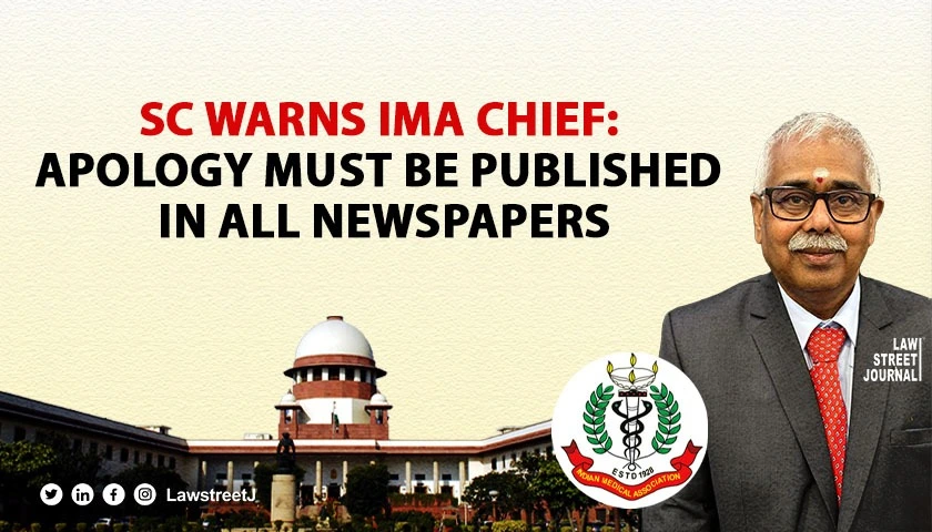 You are inviting more troubles SC warns IMA chief tells him to publish apology in newspapers