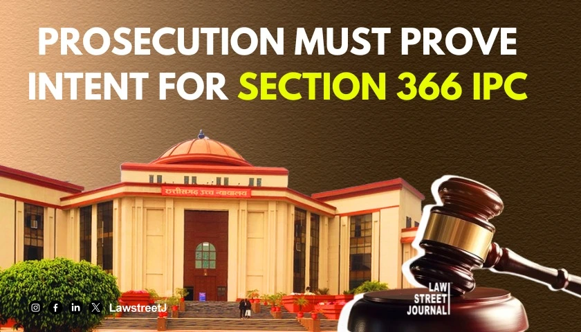 Abduction of minor not automatically an offence under section 366 IPC intent must be proven  Chhatisgarh HC