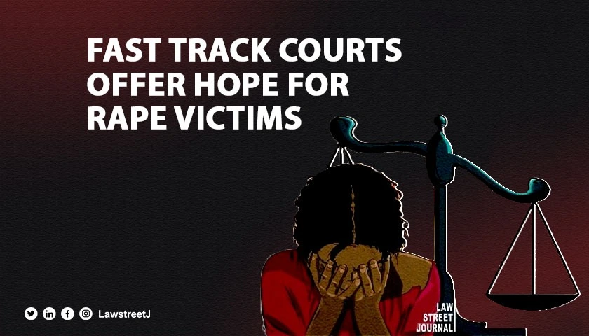 Fast Track Courts offer hope for rape victims Report