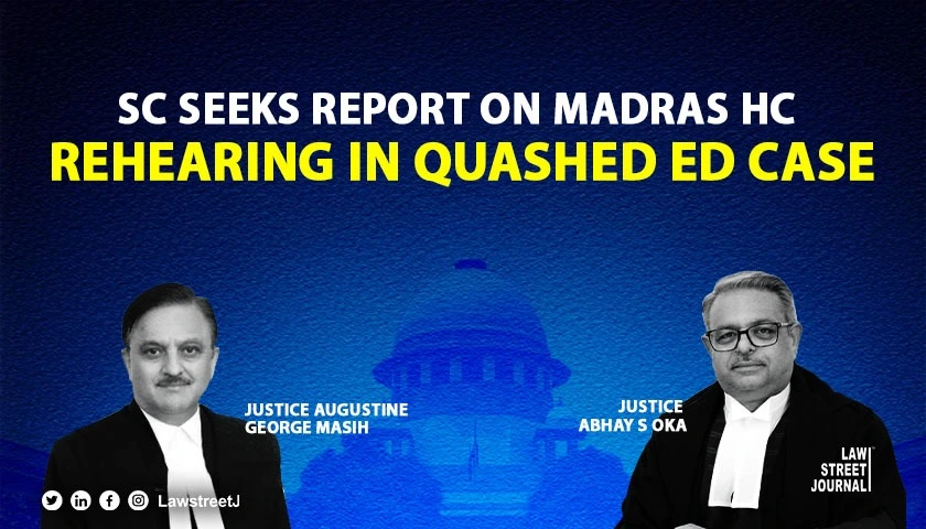 SC seeks report from Madras HCs registrar general on plea alleging rehearing after quashing ED case