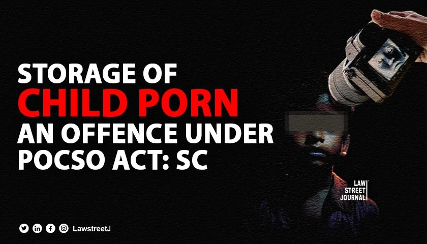 Storage or watching child pornography is offence under POCSO Act SC