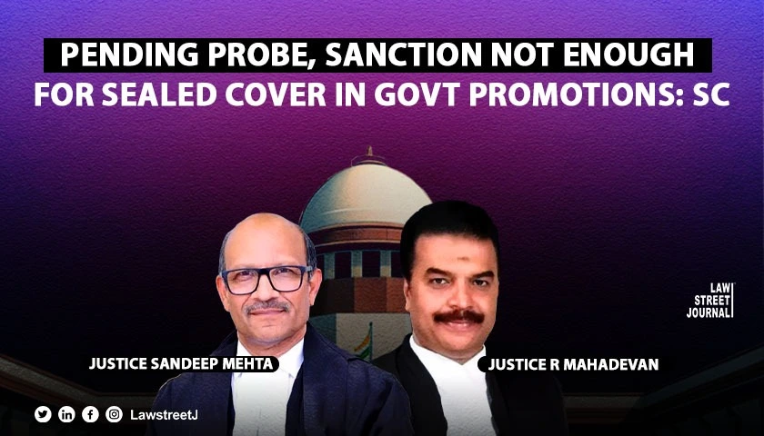 Pending probe sanction not sufficient for sealed cover procedure in promotion for govt servants SC