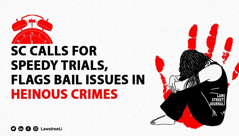 Supreme Court urges speedy trials expresses concern over bail in heinous crimes due to delay