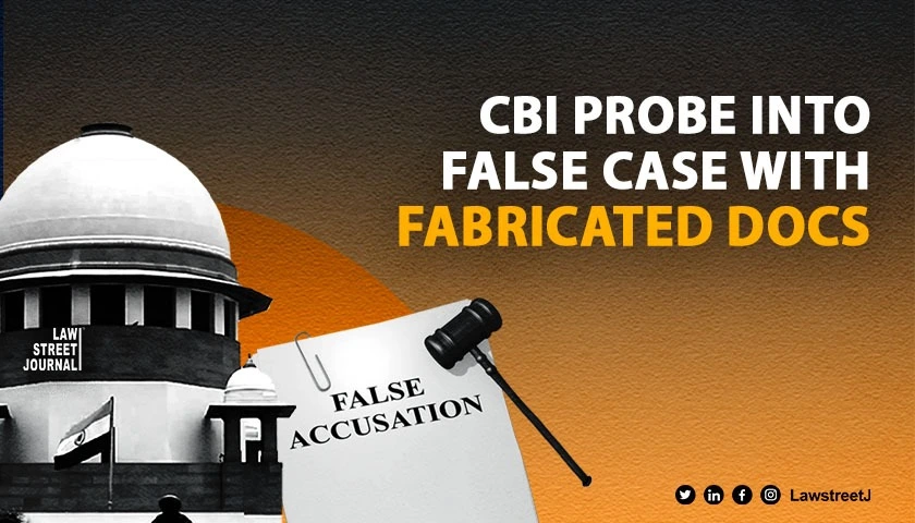 SC directs CBI probe into filing of false case with fabricated documents