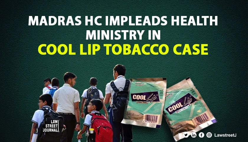 madras-hc-impleads-ministry-of-health-in-cool-lip-tobacco-case-raises-concerns-over-school-childrens-use