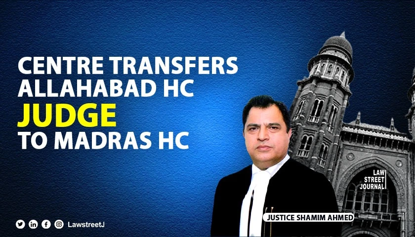 Centre transfers Allahabad HC judge to Madras HC