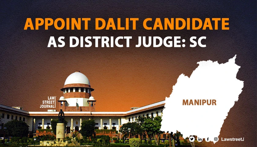 SC directs Manipur HC to appoint sole Dalit candidate as District Judge