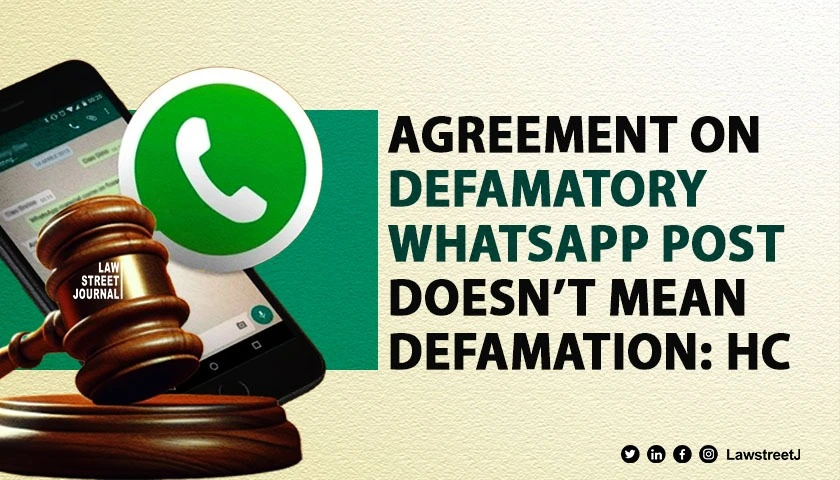 Supporting defamatory WhatsApp posts doesnt constitute involvement in offence of defamation MP HC