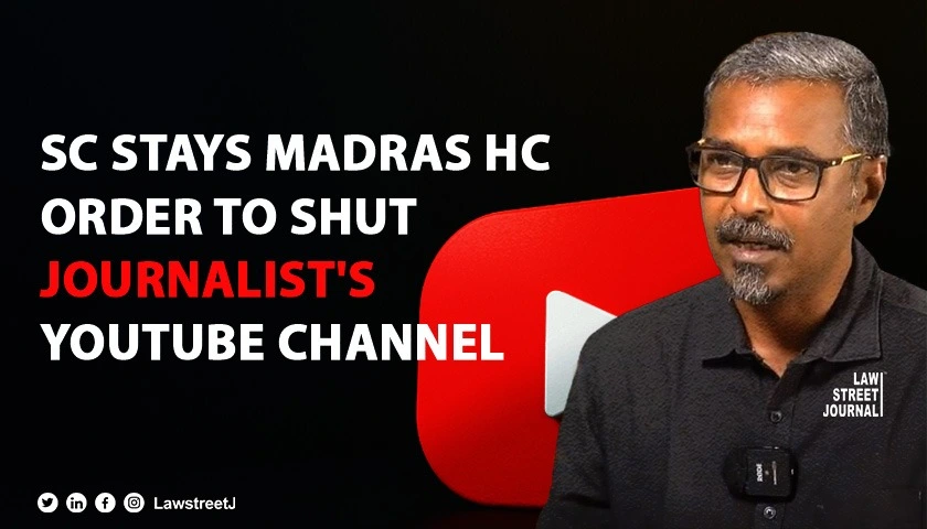 SC stays HC order to close down YouTube channel as condition for bail to Tamil Nadu journalist