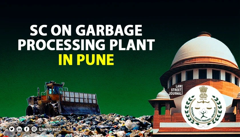 SC sets aside NGT order on closure of garbage processing plant in Pune