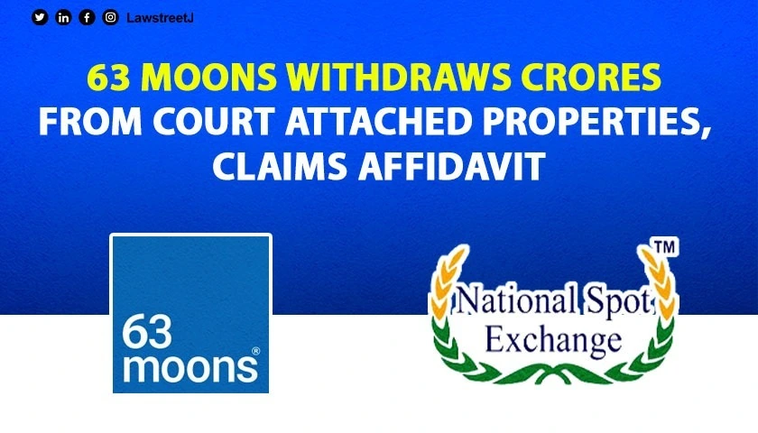 63 Moons withdraws crores from Court attached properties in Rs 5,600 crore NSEL scam states Competent Authority Affidavit 