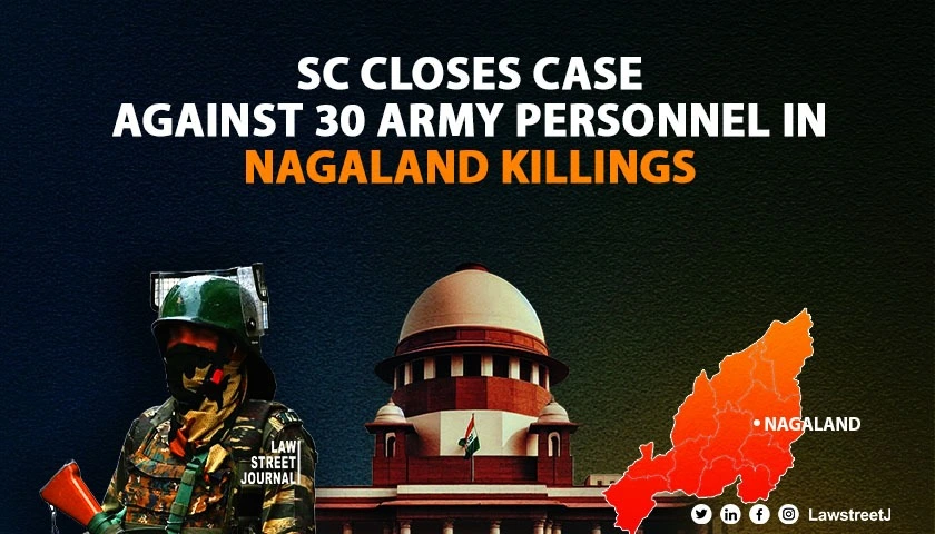 SC closes proceedings against 30 Army personnel in case of killings of tribals in Nagaland