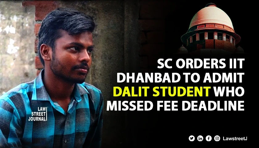 sc-directs-iit-dhanbad-to-grant-admission-to-dalit-boy-who-failed-to-pay-online-fees-on-time