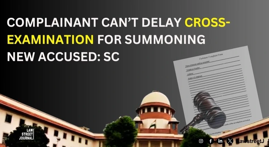 Complainant cant insist on deciding plea to summon other accused before cross examination SC 